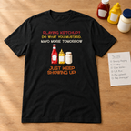 Just Keep Showing Up T-Shirt